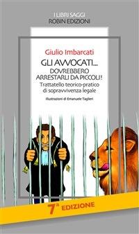 Gli avvocati... dovrebbero arrestarli da piccoli! - Giulio Imbarcati - ebook