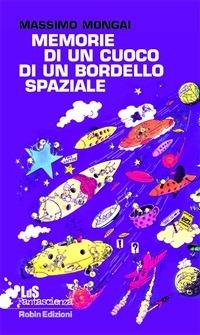 Memorie di un cuoco di un bordello spaziale - Massimo Mongai - ebook