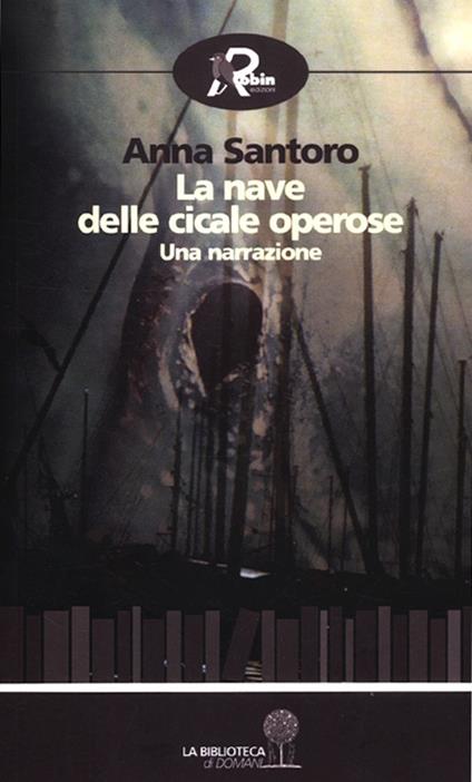 La nave delle cicale operose. Una narrazione - Anna Santoro - copertina