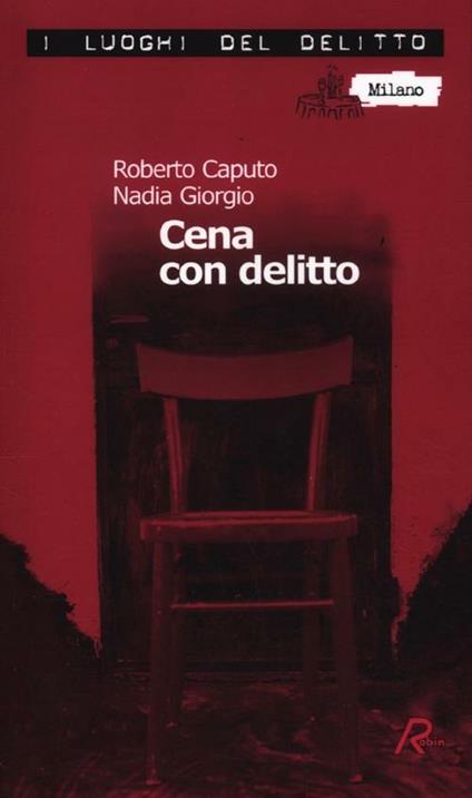 Cena con delitto. Un'indagine del commissario Marco Ferrari. Vol. 1 -  Roberto Caputo - Nadia Giorgio - - Libro - Robin - I luoghi del delitto