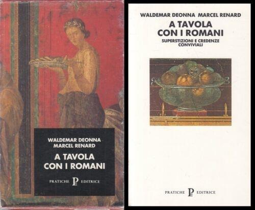 A tavola con i romani. Superstizioni e credenze conviviali - Waldemar Deonna,Marcel Renard - copertina