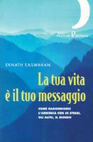 La tua vita è il tuo messaggio. Come raggiungere l'armonia con se stessi, gli altri, il mondo - Eknath Easwaran - copertina