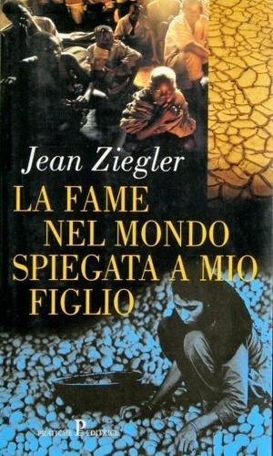 La fame nel mondo spiegata a mio figlio - Jean Ziegler - 3