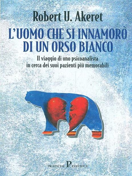 L'uomo che si innamorò dell'orso bianco - Robert U. Akeret - 2