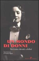 Un mondo di donne. Trecento ritratti celebri