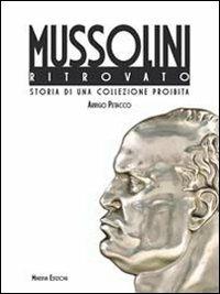 Il Mussolini ritrovato. Storia di una collezione privata - Arrigo Petacco - copertina