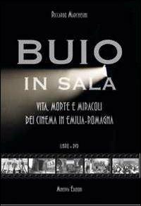 Buio in sala. Vita, morte e miracoli dei cinema in Emilia-Romagna. Con DVD - Riccardo Marchesini - copertina