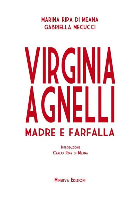 Virginia Agnelli. Madre farfalla - Gabriella Mecucci,Marina Ripa di Meana,C. Ripa di Meana - ebook