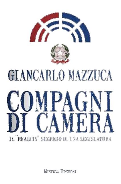 Compagni di camera. Il «reality» segreto di una legislatura - Giancarlo Mazzuca - copertina