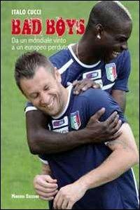 Bad boys. Da un Mondiale vinto a un Europeo perso - Italo Cucci - copertina