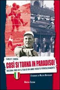 Così si torna in paradiso. Bologna 1963-64. Il film di un anno vissuto pericolosamente. Ediz. illustrata - Carlo Felice Chiesa - copertina