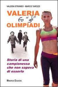 Valeria fa «gli» Olimpiadi. Storia di una campionessa che non sapeva di esserlo - Valeria Straneo,Marco Tarozzi - copertina