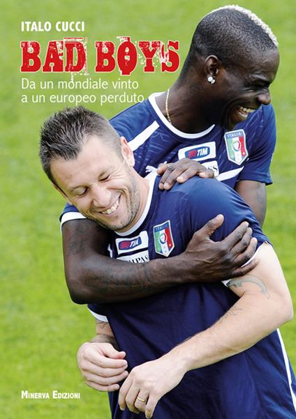 Bad boys. Da un Mondiale vinto a un Europeo perso - Italo Cucci - ebook