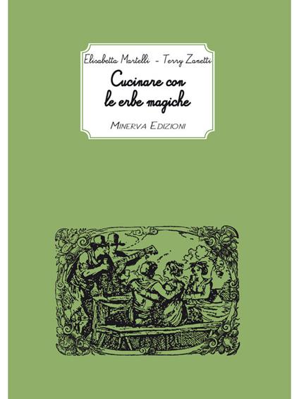 Cucinare con le erbe magiche - Elisabetta Martelli,Terry Zanetti - ebook