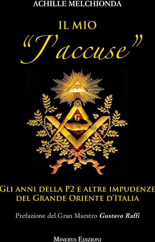 Il mio «j'accuse». Gli anni della P2 e altre impudenze del Grande Oriente d'Italia - Achille Melchionda - ebook