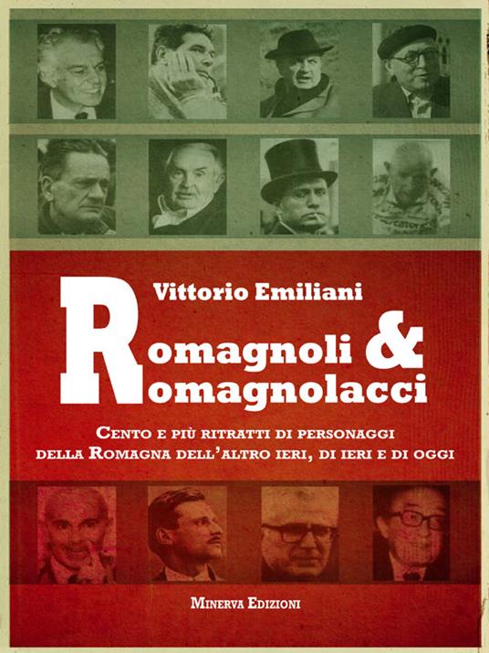 Romagnoli e romagnolacci. Centro e più ritratti di personaggi della Romagna dell'altro ieri, di ieri e di oggi - Vittorio Emiliani - ebook