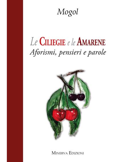 Le ciliegie e le amarene. Aforismi, pensieri e parole - Mogol - ebook