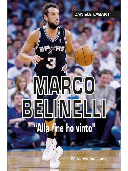 Marco Belinelli. «Alla fine ho vinto» - Daniele Labanti - ebook