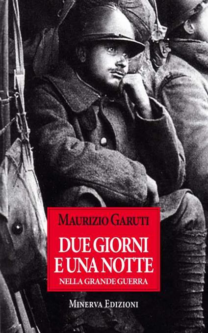 Due gioni e una notte nella grande guerra - Maurizio Garuti - copertina