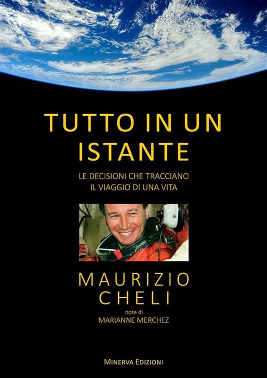 Tutto in un istante. Le decisioni che tracciano il viaggio di una vita - Maurizio Cheli,Marianne Merchez - ebook