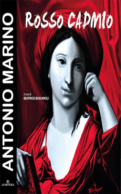 Antonio Marino. Rosso Cadmio. Catalogo della mostra (Bologna, 16 giugno-2 luglio 2016). Ediz. illustrata - copertina