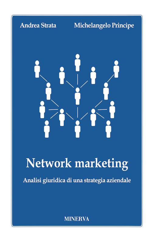 Network marketing. Analisi giuridica di una strategia aziendale - Andrea Strata,Michelangelo Principe - copertina