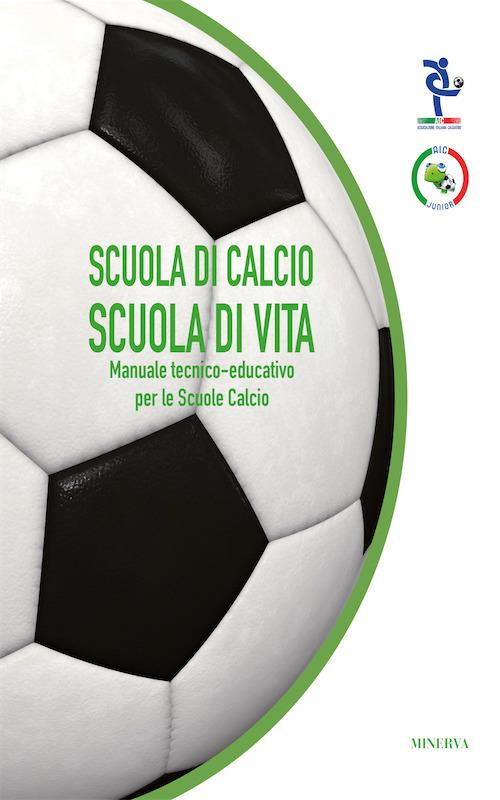 Scuola di calcio, scuola di vita. Manuale tecnico-educativo per le scuole calcio - copertina