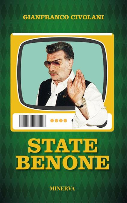 State benone. Personaggioni e personaggini dei miei primi ottant'anni. Nuova ediz. - Gianfranco Civolani - copertina