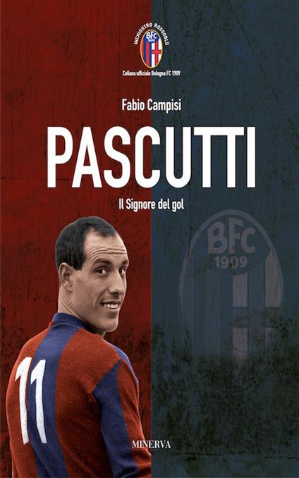 Pascutti il signor del gol. Nuova ediz. - Fabio Campisi - copertina