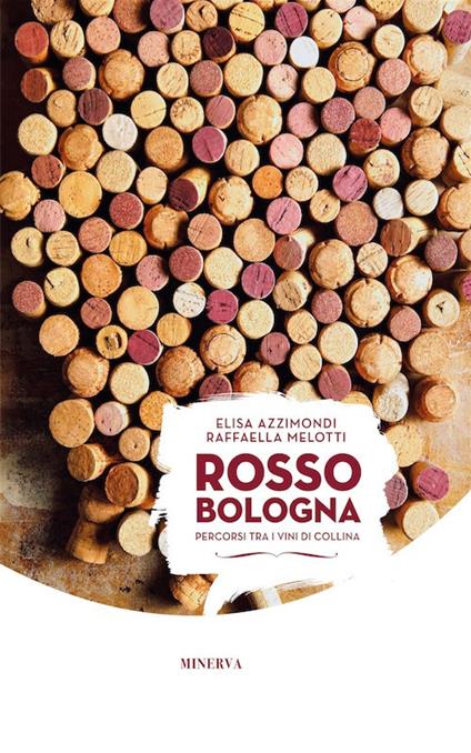 Rosso Bologna. Percorsi tra i vini di collina. Ediz. italiana e inglese - copertina