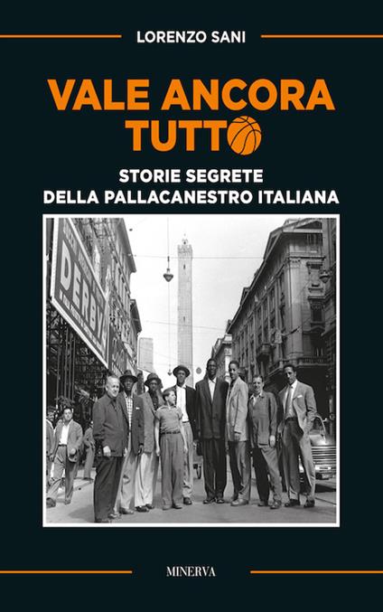 Vale ancora tutto. Storie segrete della pallacanestro italiana. Nuova ediz. - Lorenzo Sani - copertina