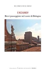 Usciamo? Brevi passeggiate nel cuore di Bologna. Ediz. italiana e inglese