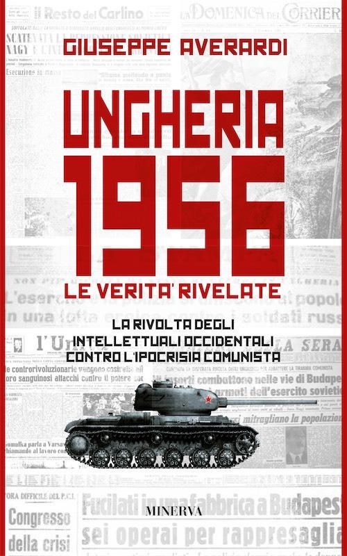 Ungheria 1956. Le verità rivelate. Nuova ediz. - Giuseppe Averardi - copertina