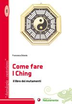 Come fare I Ching. Il libro dei mutamenti