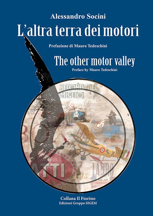 L'altra terra dei motori-The other motor valley. Ediz. bilingue - Alessandro Socini - copertina