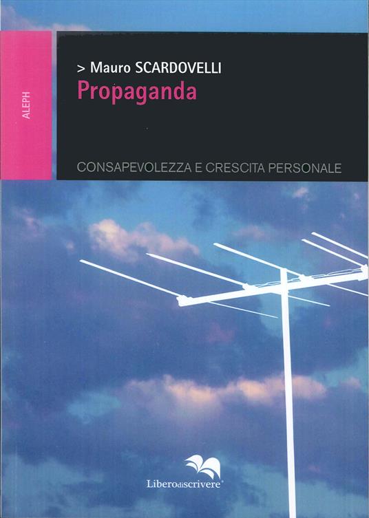 Propaganda. Consapevolezza e crescita personale - Mauro Scardovelli - copertina