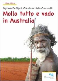 Mollo tutto e vado in Australia - Myriam Defilippi,Claudio Cuccurullo,Lieto Cuccurullo - copertina