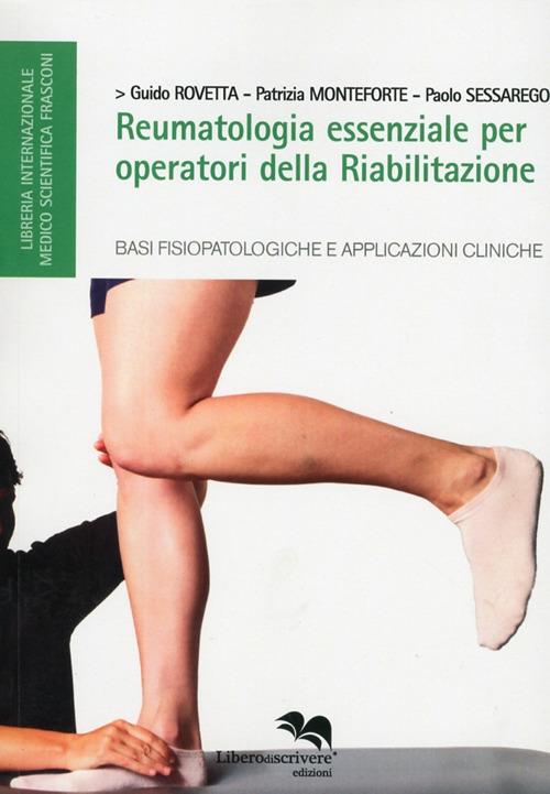 Reumatologia essenziale per operatori della riabilitazione. Basi fisioterapiche e applicazioni cliniche - Guido Rovetta,Patrizia Monteforte,Paolo Sessarego - copertina