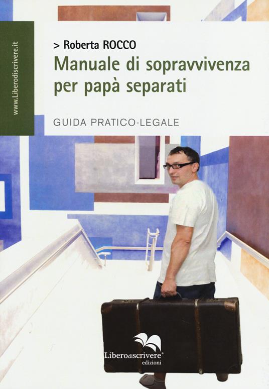 Manuale di sopravvivenza per papà separati. Guida pratico-legale - Roberta Rocco - copertina