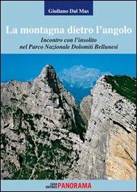 La montagna dietro l'angolo. Incontro con l'insolito nel parco naturale Dolomiti Bellunesi - Giuliano Dal Mas - copertina