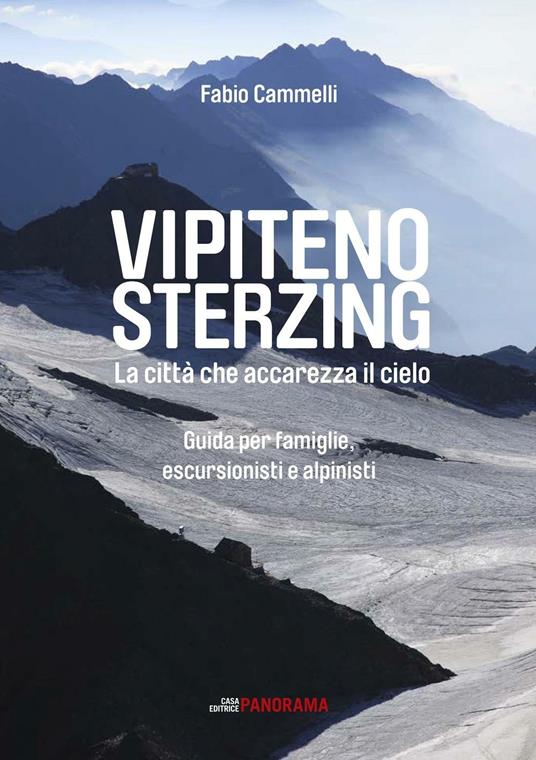 Vipiteno Sterzing. La città che accarezza il cielo. Guida per famiglie, escurisionisti e alpinisti - Fabio Cammelli - copertina