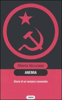 Anemia. Storia di un vampiro comunista - Alberto Abruzzese - copertina