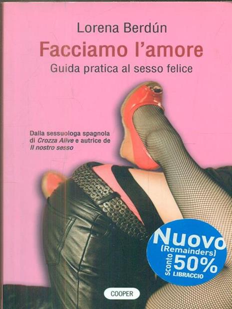 Facciamo l'amore. Guida pratica al sesso felice - Lorena Berdún - 2