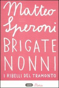 Brigate nonni. I ribelli del tramonto - Matteo Speroni - copertina