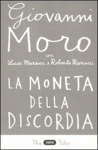 La moneta della discordia. L'euro e i cittadini dieci anni dopo - Giovanni Moro,Lucia Mazzuca,Roberto Ranucci - copertina