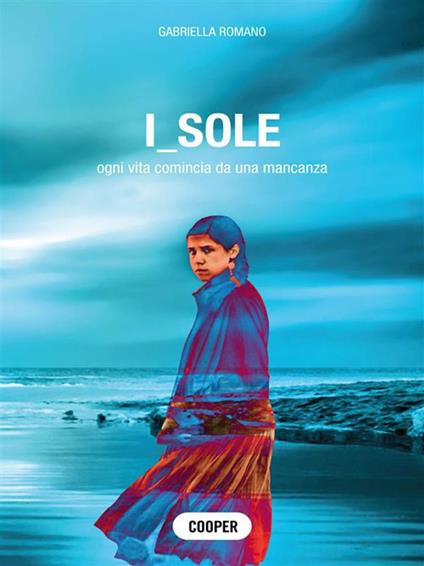 I_sole. Così ha inizio la vita. Da una mancanza - Gabriella Romano - ebook