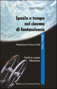 Spazio e tempo nel cinema di fantascienza. Filosofia di un genere hollywoodiano - Vivian Sobchack - copertina