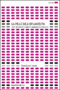 La pelle dell'ornamento. Dinamiche e dialettiche della decorazione tra Otto e Novecento. Ediz. illustrata - Gian Luca Tusini - copertina