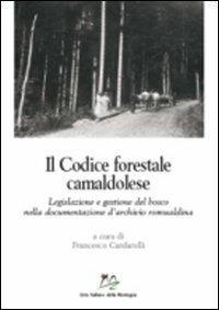 Il codice forestale camaldolese. Legislazione e gestione del bosco nella documentazione d'archivio romualdina - copertina