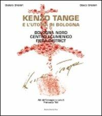 Kenzo Tange e l'utopia di Bologna - Giuliano Gresleri,Glauco Gresleri - copertina